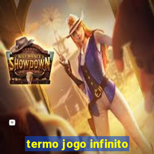 termo jogo infinito